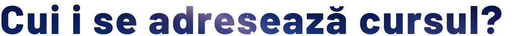 Cui i se adreseaza cursul?